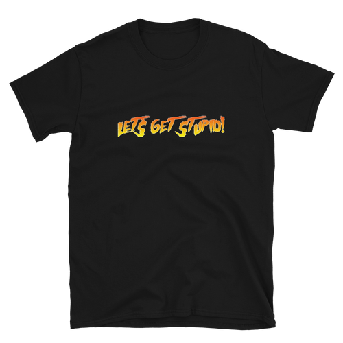Let's Get Stupid T-Shirt (2 Color Options)