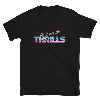 Do It For The Thrills T-Shirt (2 Color Options)